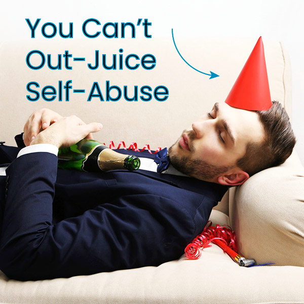 You Can't Out-Juice Self-Abuse